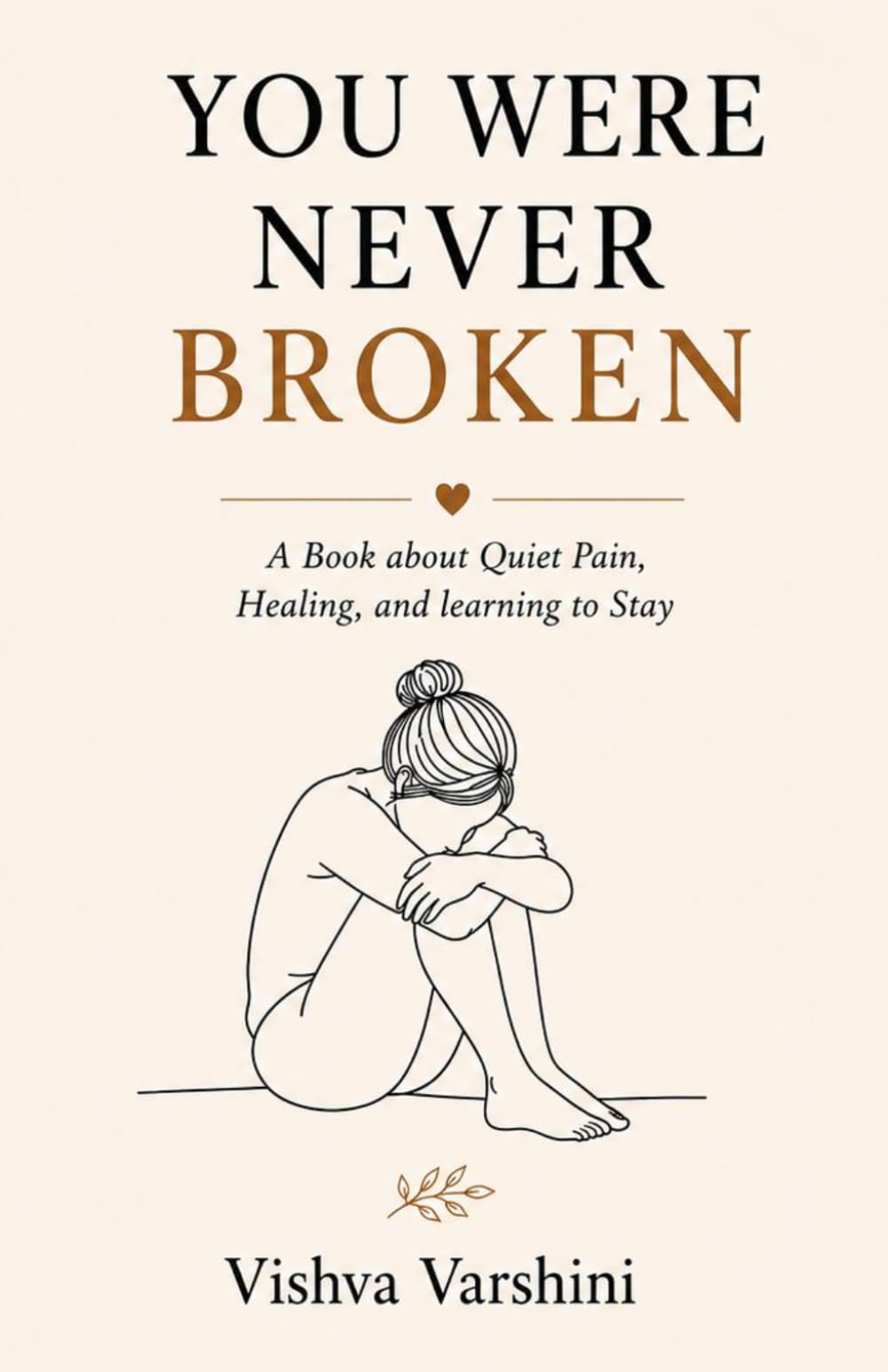 You Were Never Broken: Thoughts for the tired, the healing, and the ones learning to be gentle with themselves