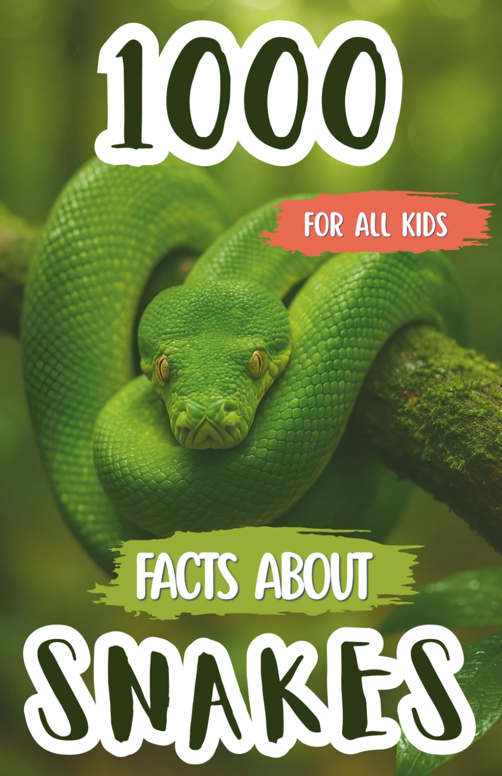 1000 Facts About Snakes: Wild Discoveries, Cool Trivia, and Fascinating Insights About Venomous Serpents, Constrictors, Reptile Species, and Their Habitats