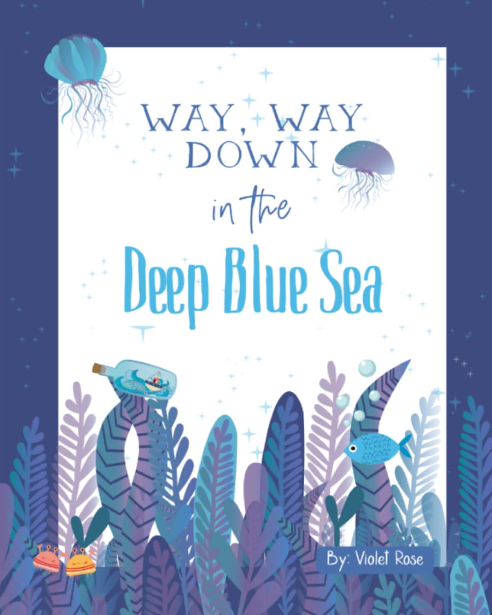Way, Way Down in the Deep Blue Sea: A Fun Ocean Adventure, Join The Friends As They Save The Captain (The Deep Blue Sea Adventures With Friends)