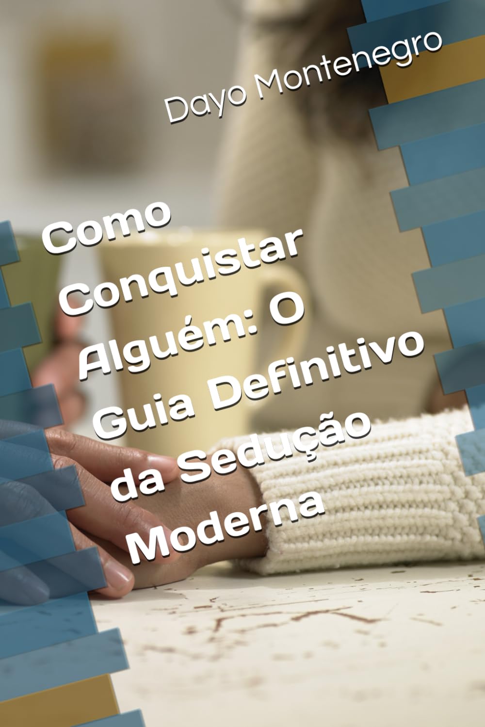 Como Conquistar Alguém: O Guia Definitivo da Sedução Moderna