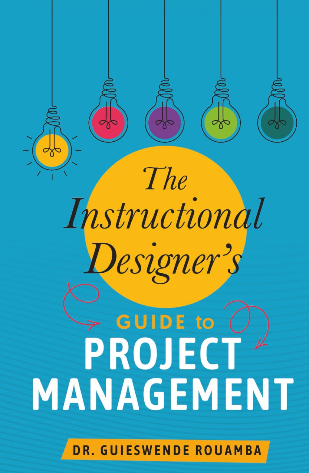 The Instructional Designer’s Guide to Project Management