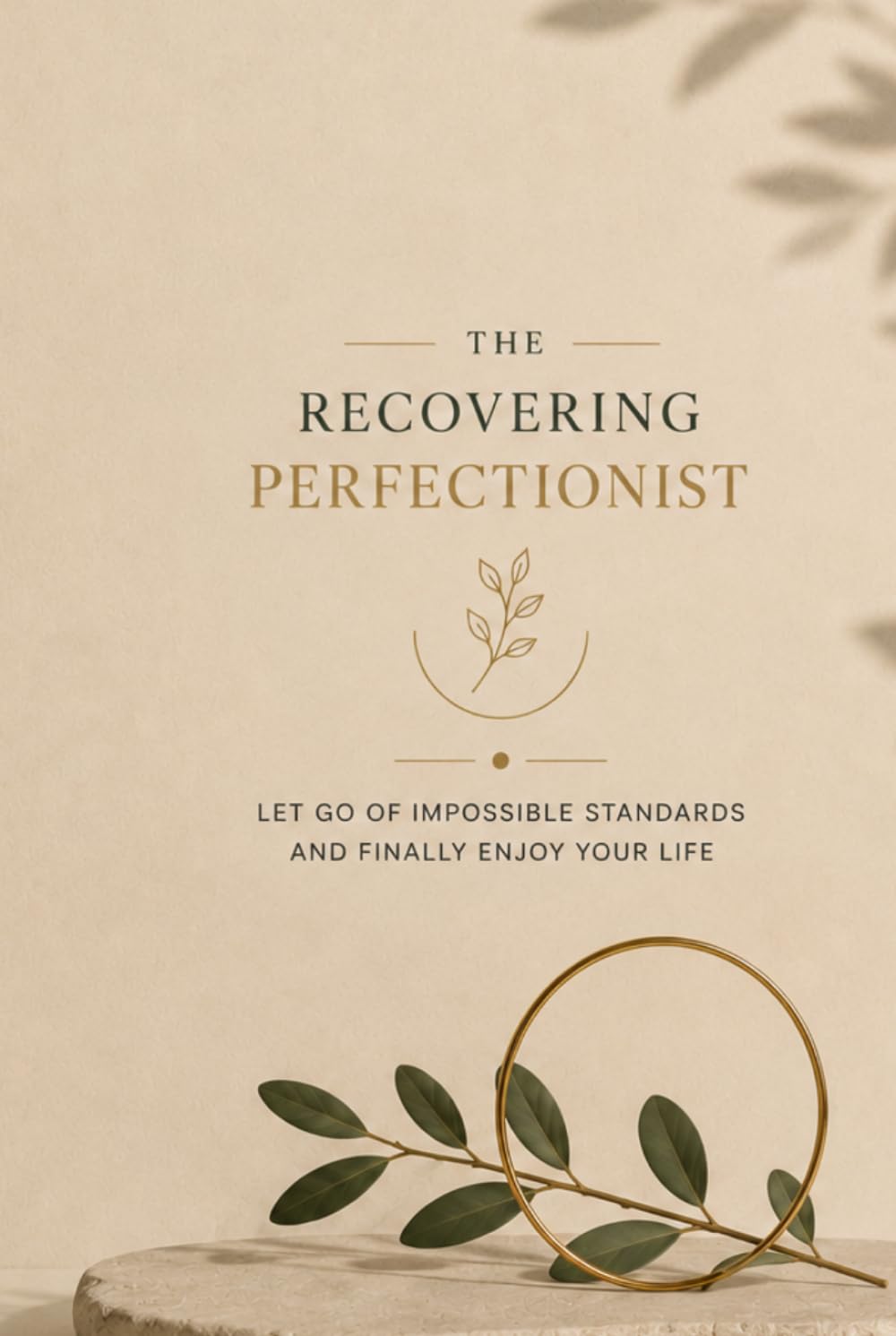 The recovering perfectionist: Let go of impossible standards and finally enjoy your life