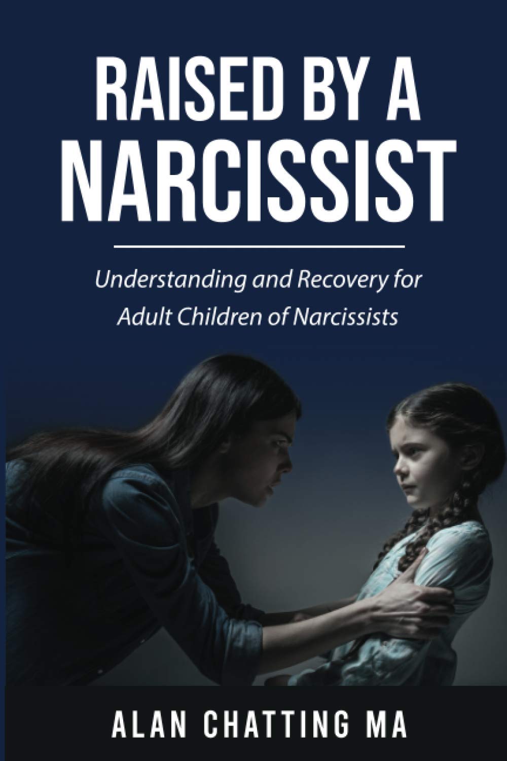 Raised by a Narcissist: Understanding and Recovery for Adult Children of Narcissists