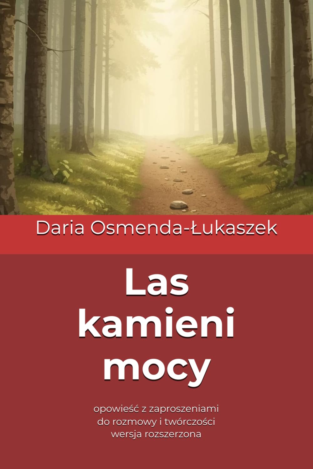 Las kamieni mocy: opowieść z zaproszeniami do rozmowy i twórczości - wersja rozszerzona