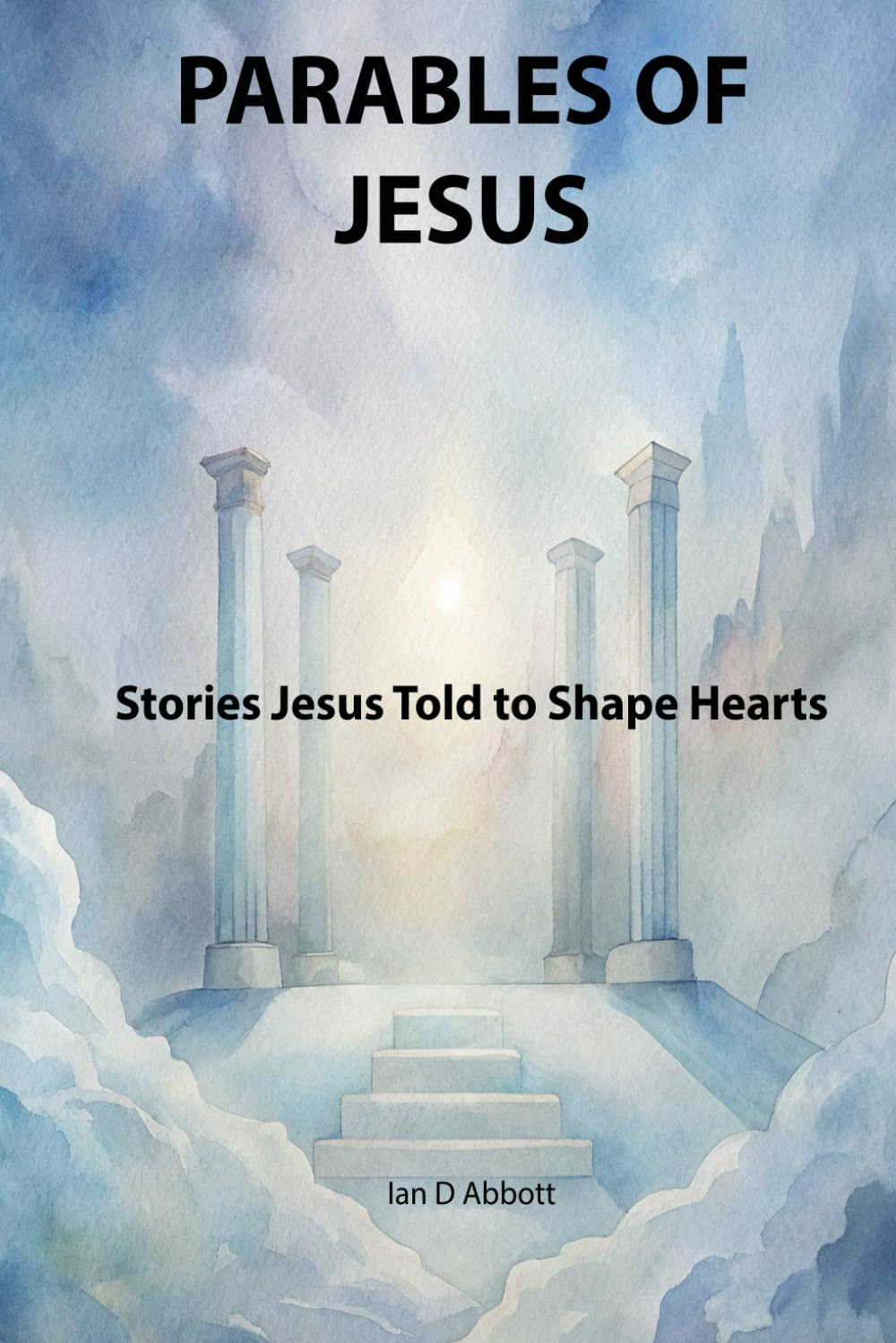 Parables of Jesus: Stories Jesus told to shape hearts (Pillars of Faith)