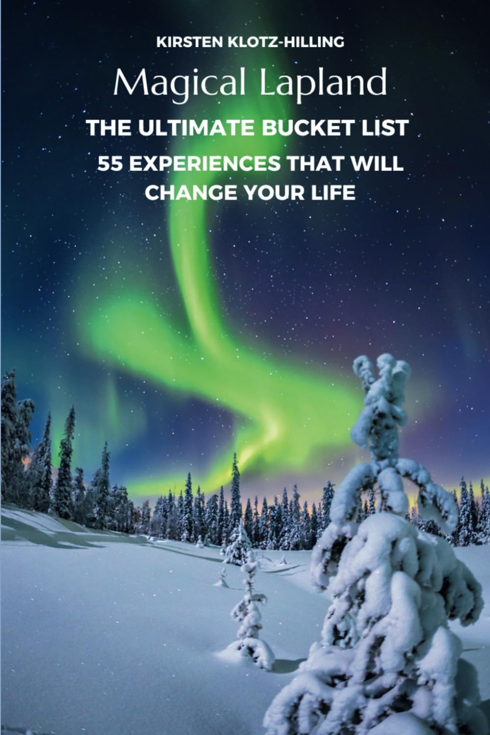 Magical Lapland The Ultimate Bucket List 55 Experiences That Will Change Your Life