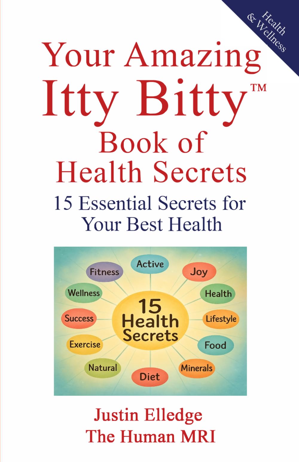 Your Amazing Itty Bitty™ Book of Health Secrets: 15 Essential Secrets for Your Best Health