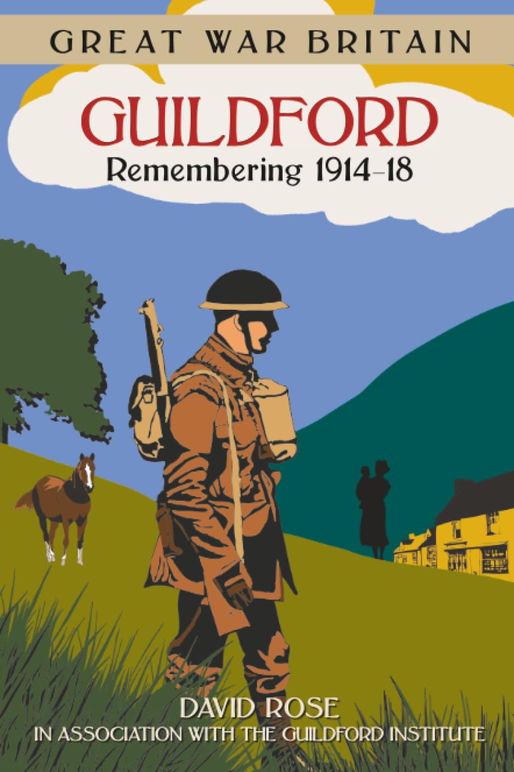 Great War Britain Guildford: Remembering 1914-18 (First World War)