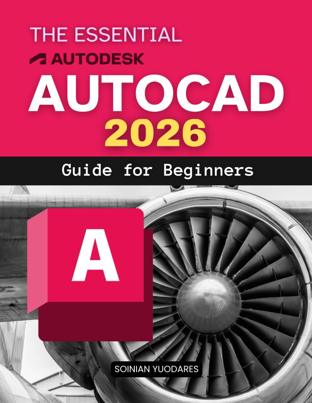 The Essential AutoCAD 2026 Guide for Beginners: Master The Art Of Digital Drafting And Precision Design With Step By Step Guidance To Build ... Engineering And Creative Visualization