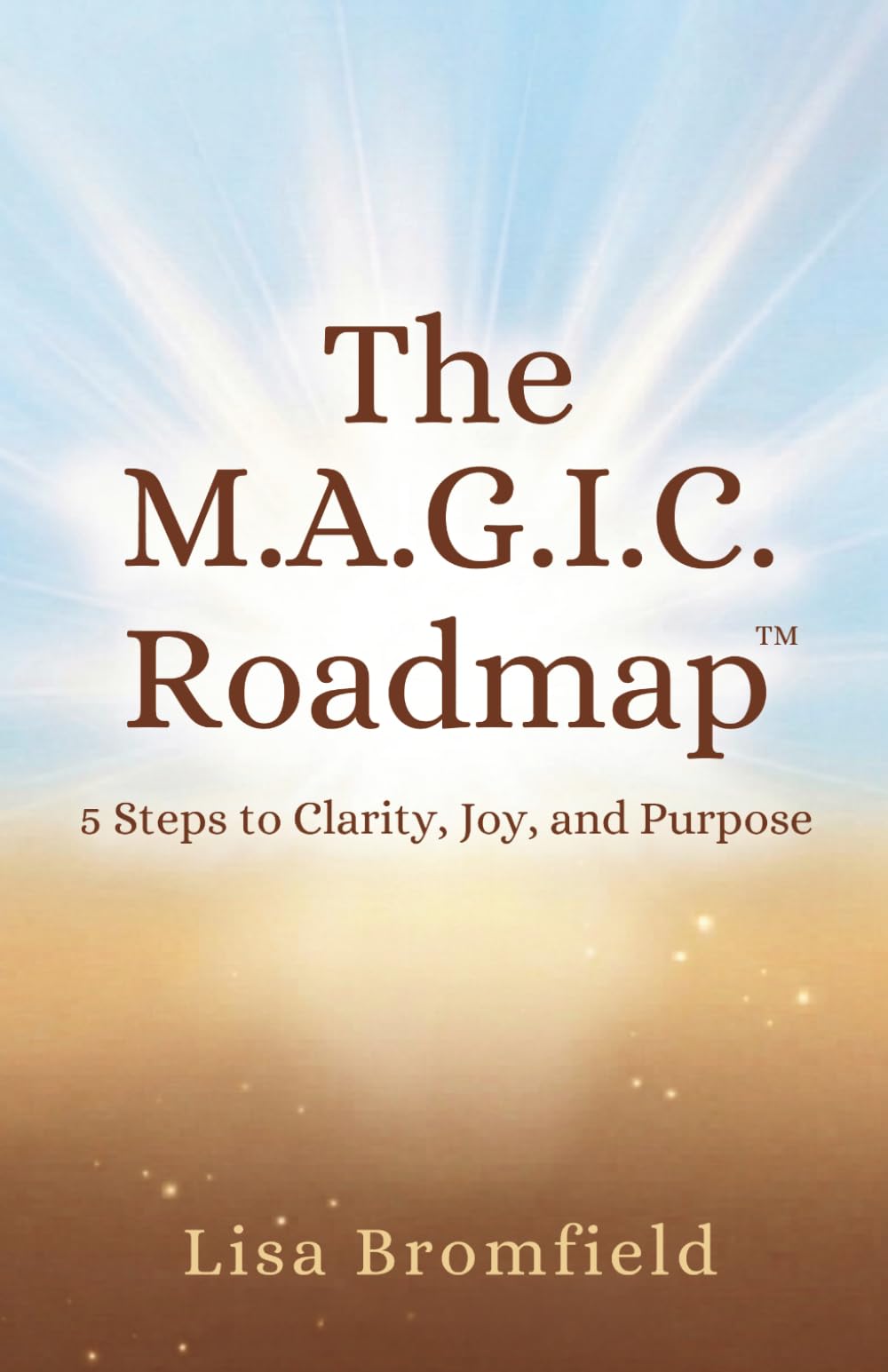 The Magic Roadmap: 5 Steps to Clarity, Joy, and Purpose (Believe in Your Magic Series)
