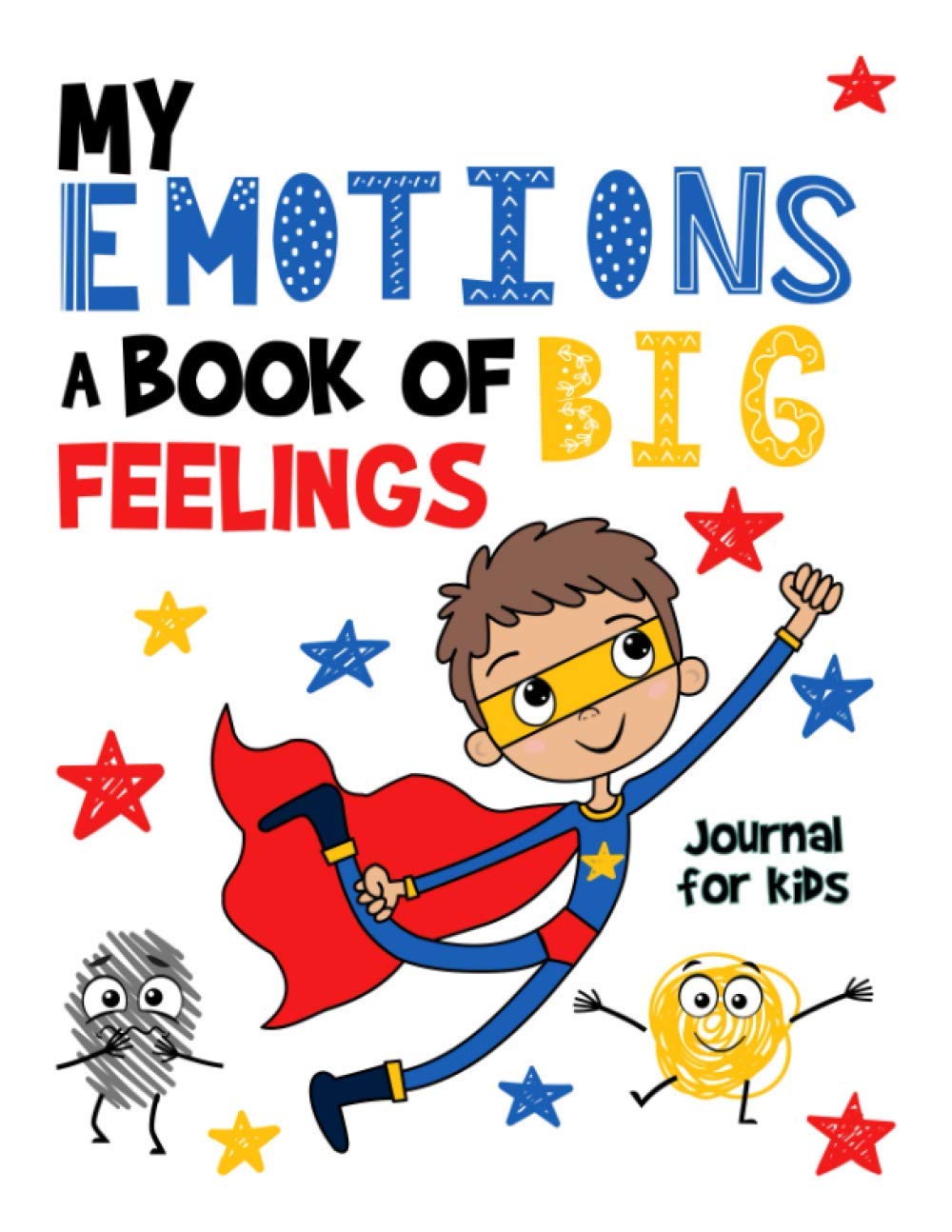 My EMOTIONS a Book of Big FEELINGS Journal For Kids: Workbook For Preschoolers with Positive Affirmations to Boost your Child's Emotional Intelligence