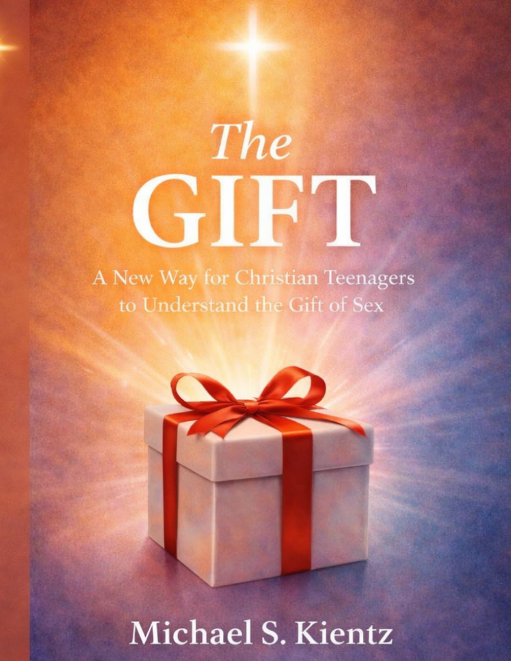 The Gift: A New Way for Christian Teenagers to Understand Sexual Purity