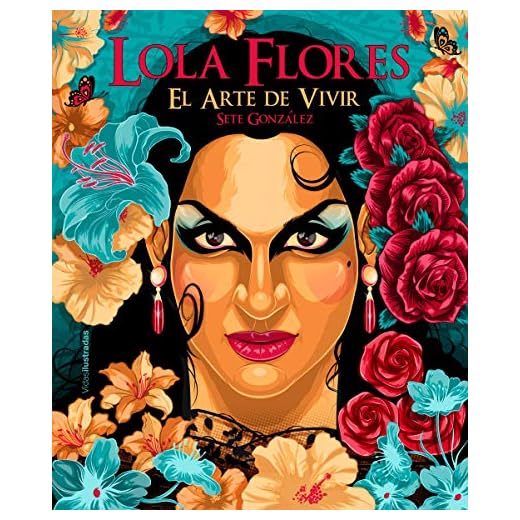 Lola Flores: El arte de vivir (Vidas Ilustradas)