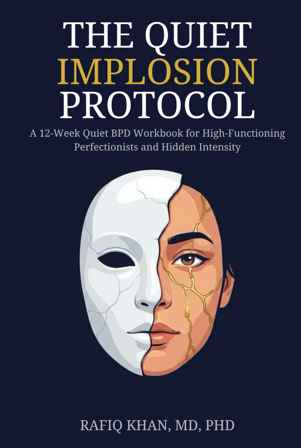 The Quiet Implosion Protocol: A 12-Week Quiet BPD Workbook for High-Functioning Perfectionists and Hidden Intensity (The Quiet Intensity DBT Series)