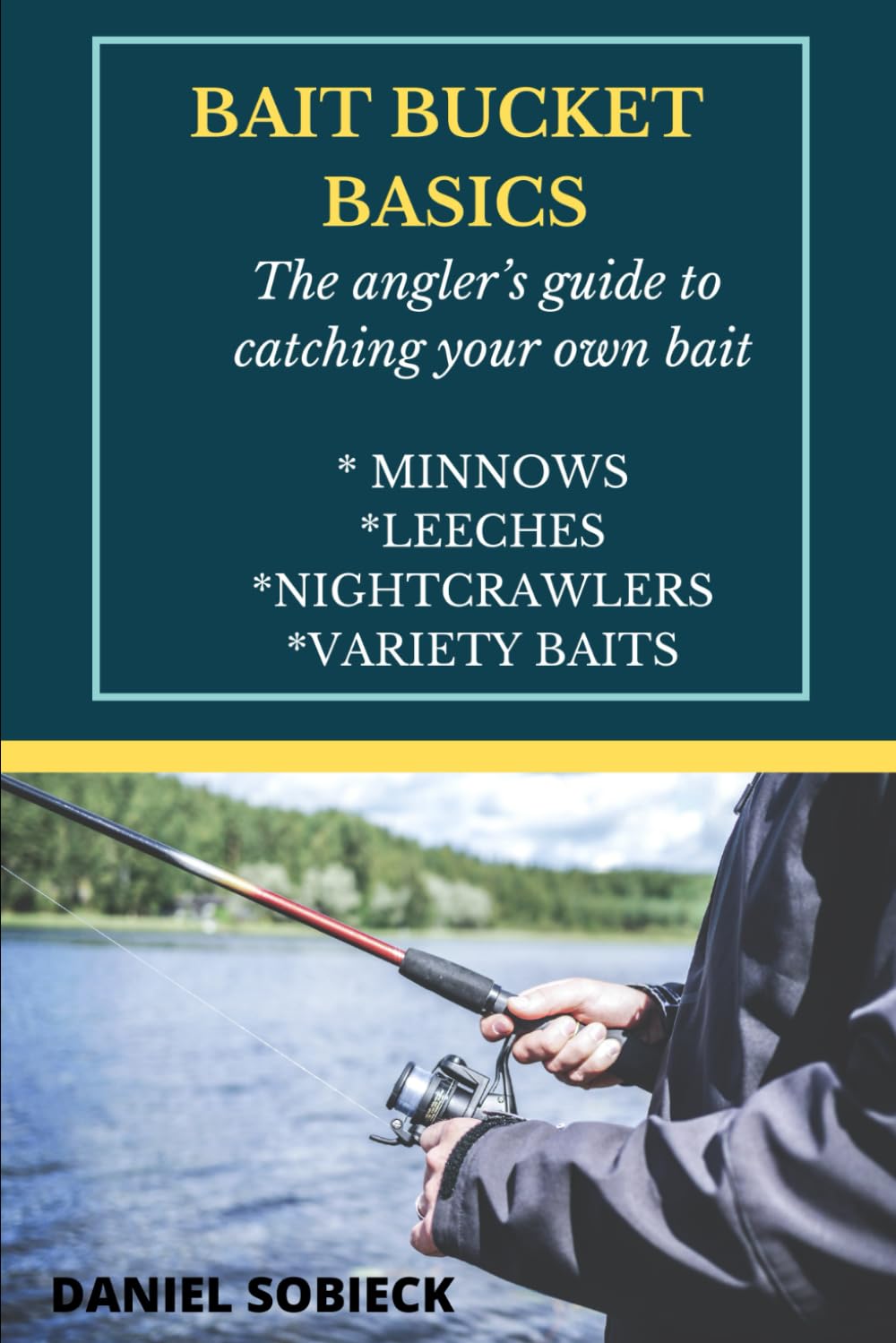Bait Bucket Basics: The angler's guide to catching your own bait (The Frugal Sportsman Series)