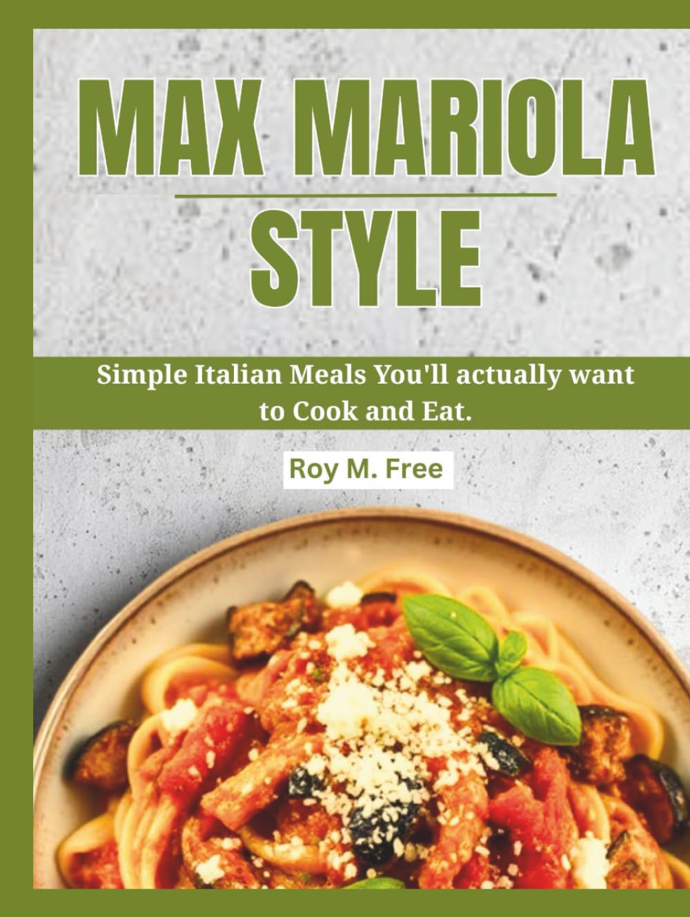 Max Mariola Style: Simple Italian Meals You'll Actually Want to Cook and Eat