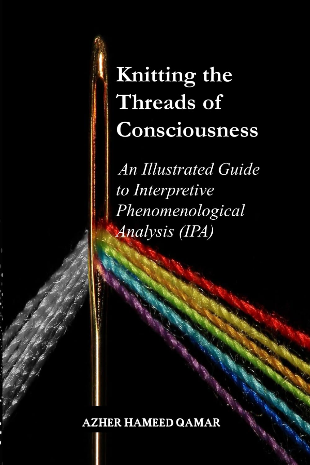 Knitting the Threads of Consciousness: An Illustrated Guide to Interpretive Phenomenological Analysis (IPA)
