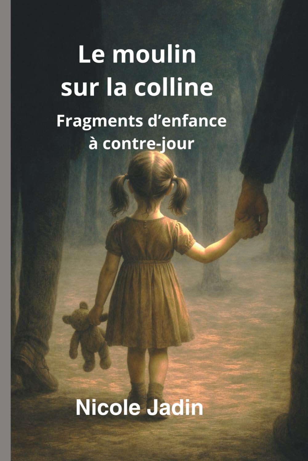 Le moulin sur la colline: Fragments d'une enfance à contre-jour