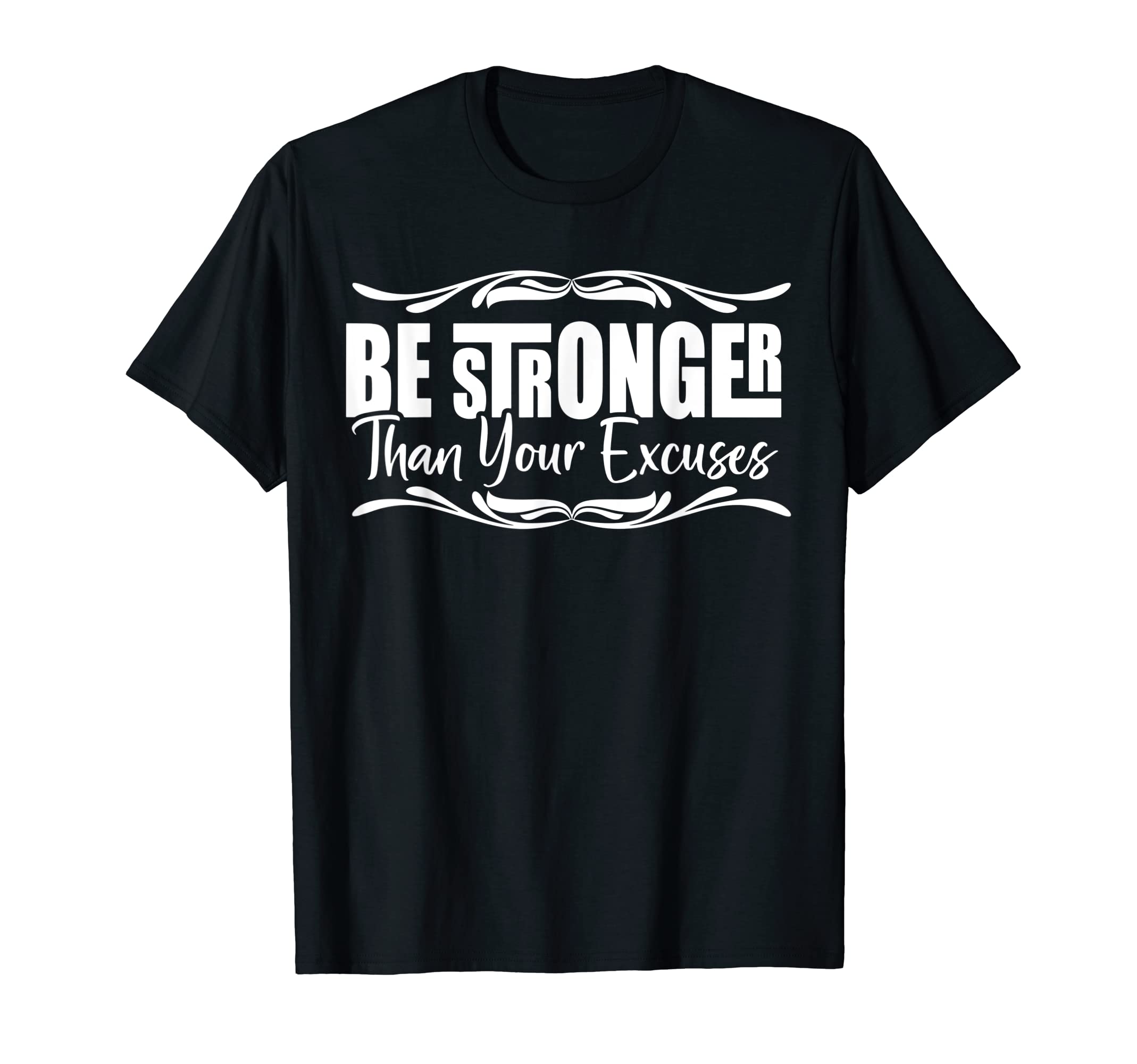 Funny Graphic Tees For Women and MenBe Stronger Than Your Excuses Funny Graphic Teacher Tees T-Shirt