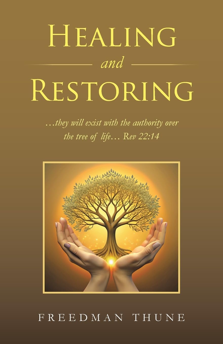 Healing and Restoring: …they will exist with the authority over the tree of life… Rev 22:14