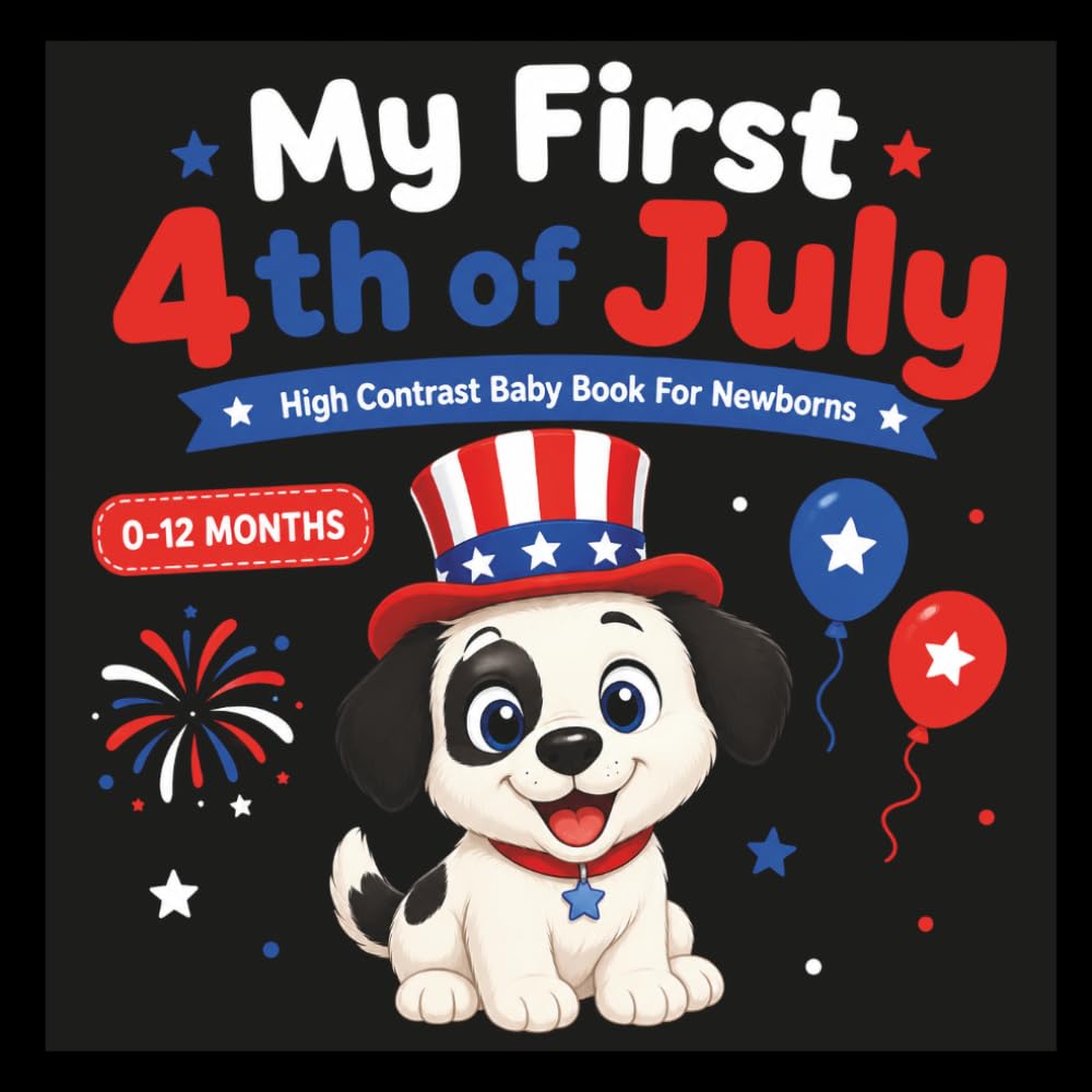 My First 4th of July High Contrast Baby Book: Celebrating 250 Years of USA Freedom and Patriotism