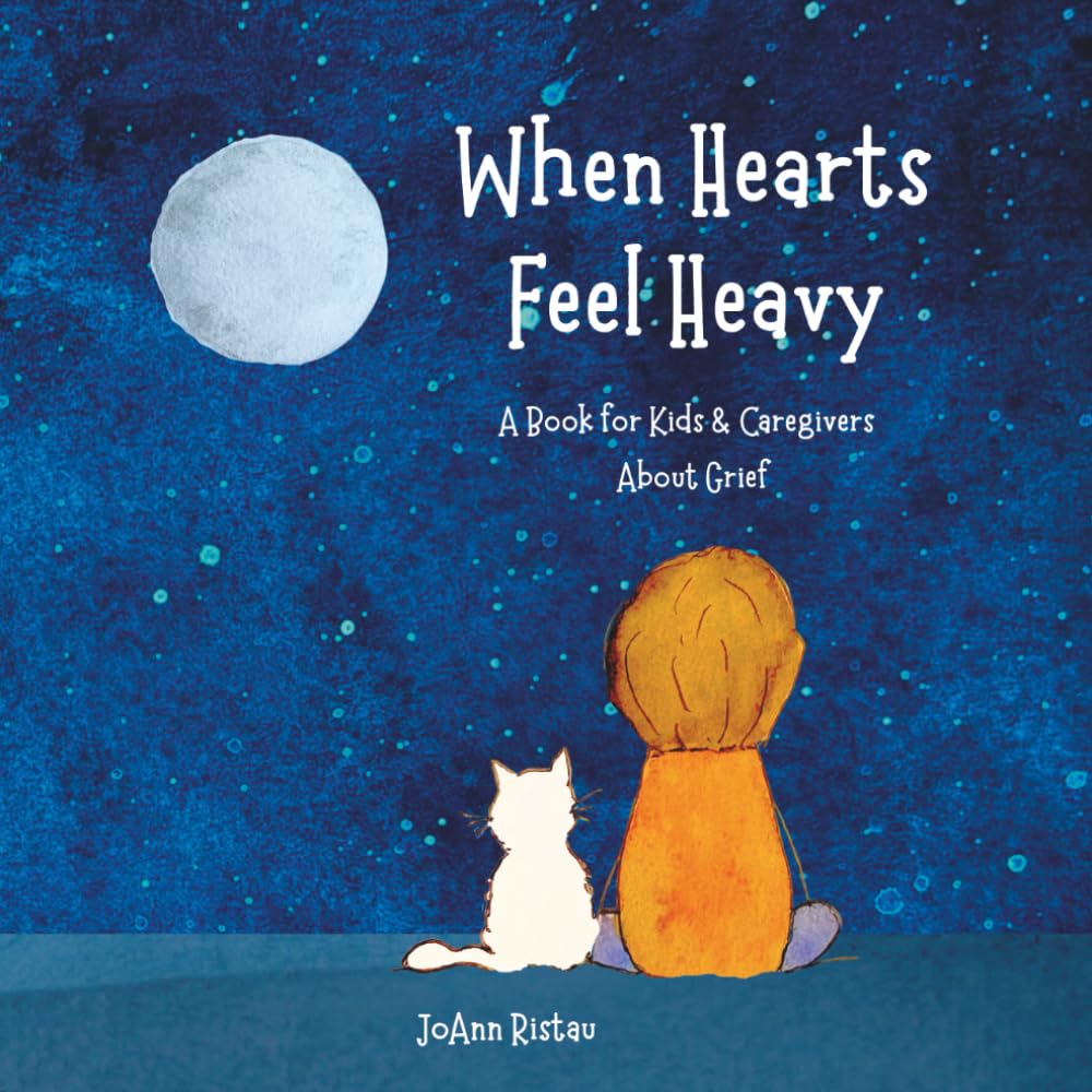 When Hearts Feel Heavy: A Book for Kids and Caregivers About Grief