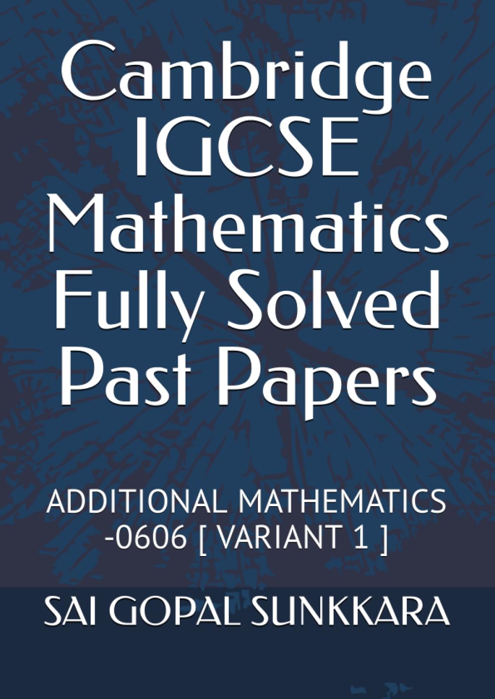 Cambridge IGCSE Mathematics Fully Solved Past Papers: ADDITIONAL MATHEMATICS -0606 [ VARIANT 1 ]