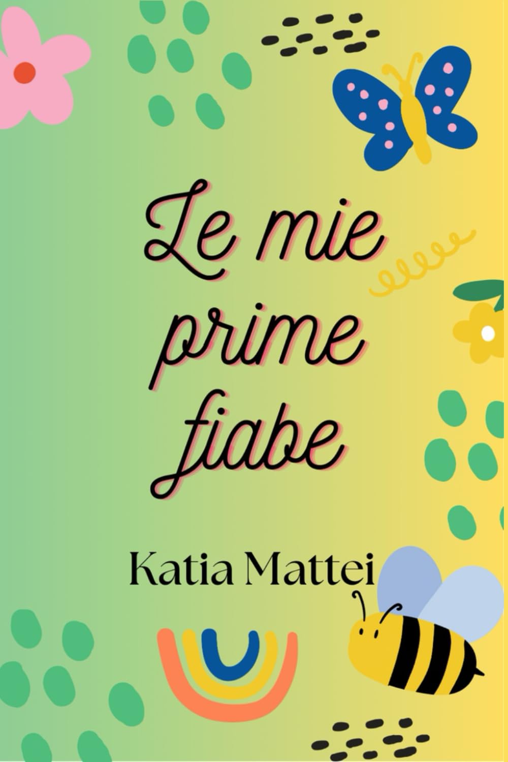 LE MIE PRIME FIABE: Fiabe semplici per crescere con dolcezza