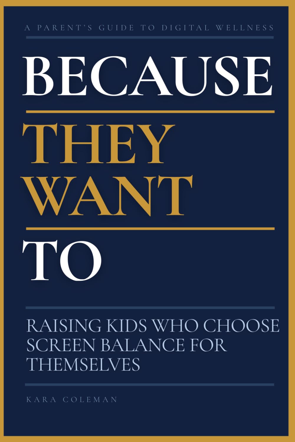 Because They Want To: Raising Kids Who Choose Screen Balance for Themselves (Healthy Screen Habits)