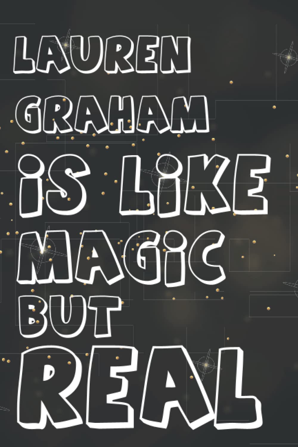 Lauren Graham Is Like Magic, but Real: Composition Book Journal Lined Notebook: Perfect Gift for Lauren Graham Lovers: Journal Birthday Gift Notebook ... Teens, Students, Adults 6x9 Inches 110 Pages