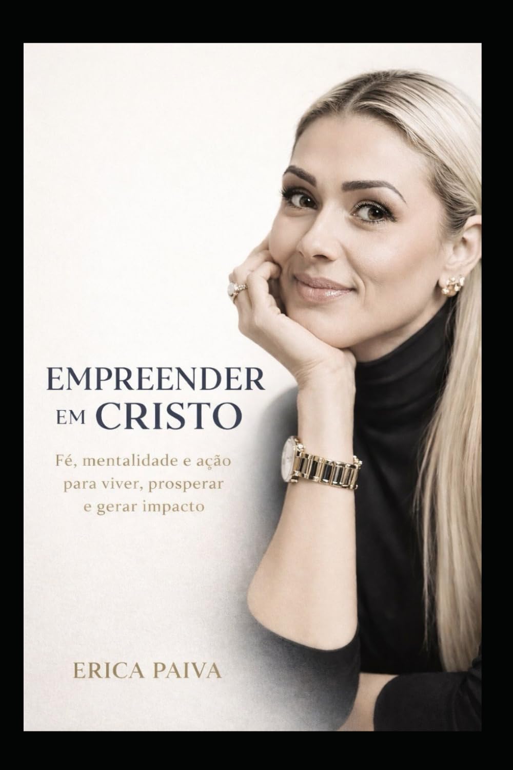Empreender em Cristo: Fé, Mentalidade e ação para viver, prosperar e gerar impacto