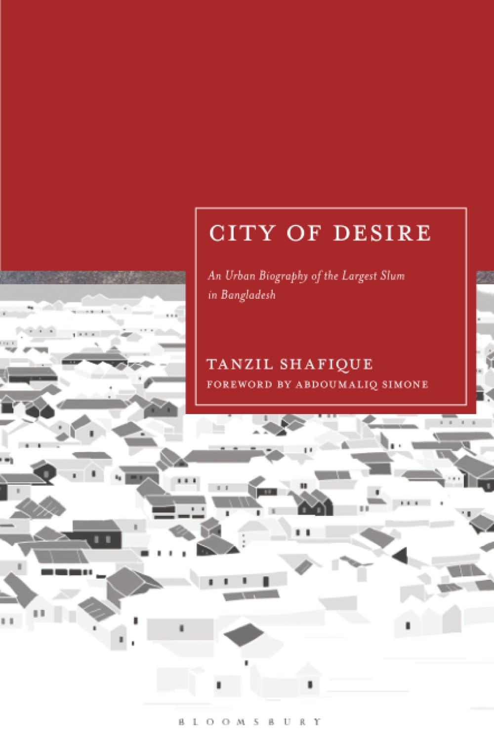 City of Desire: An Urban Biography of the Largest Slum in Bangladesh