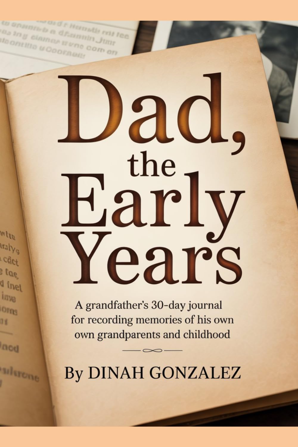 DAD, THE EARLY YEARS: A Grandfather's 30-Day Journal for Recording Memories of His Own Grandparents and Childhood