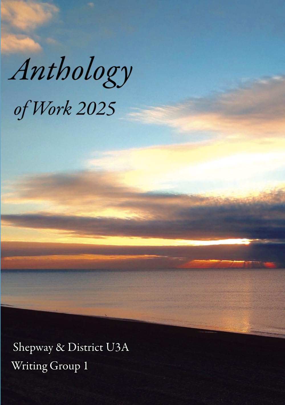 Anthology of Work 2025: Shepway & District U3A Writing Group 1