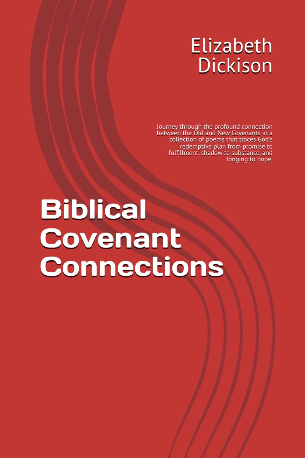 Biblical Covenant Connections: A collection of poems based on Scripture featuring the connections between the two covenants. | Poems to inspire the ... God's Word or hearing it taught. | 123 pages.