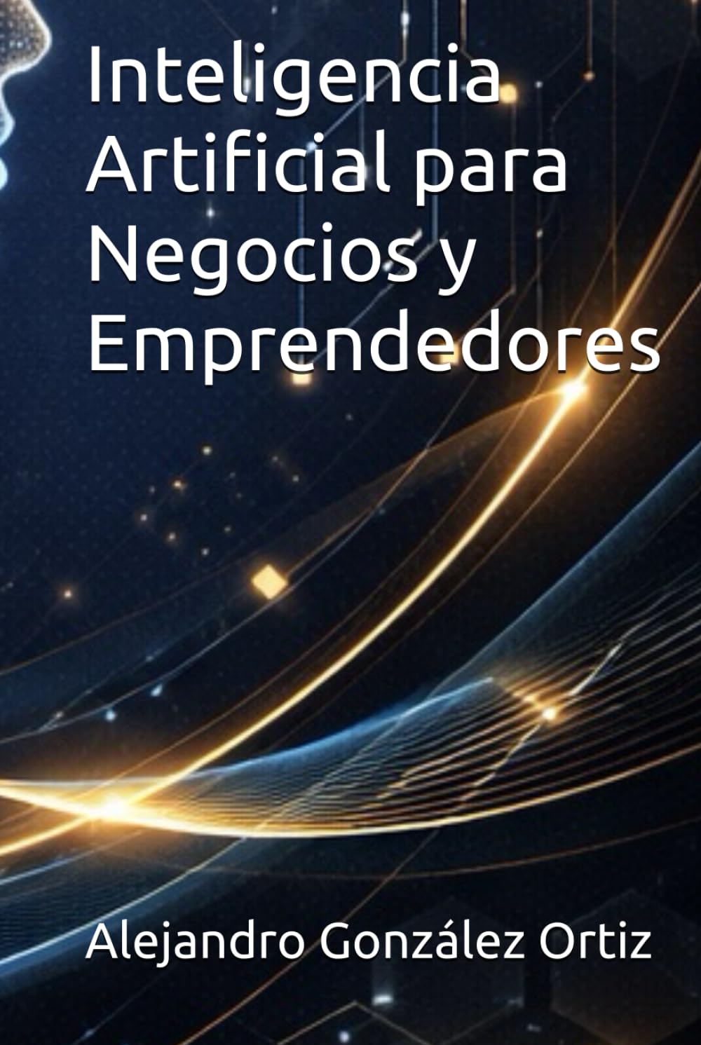Inteligencia Artificial para Negocios y Emprendedores