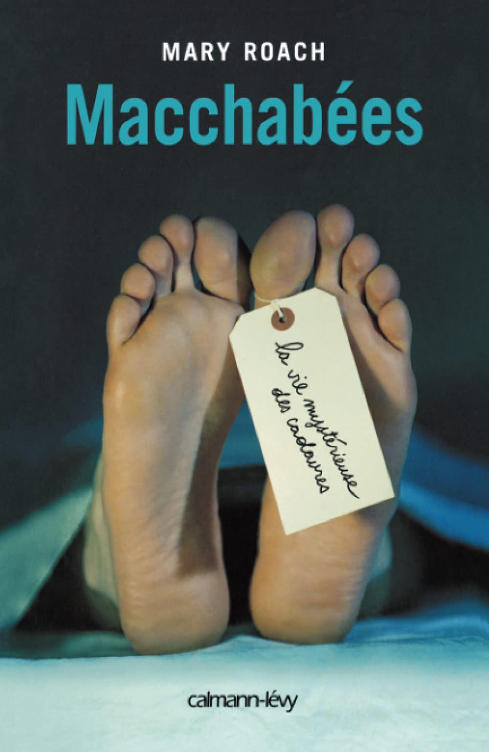 Macchabées: La Vie mystérieuse des cadavres