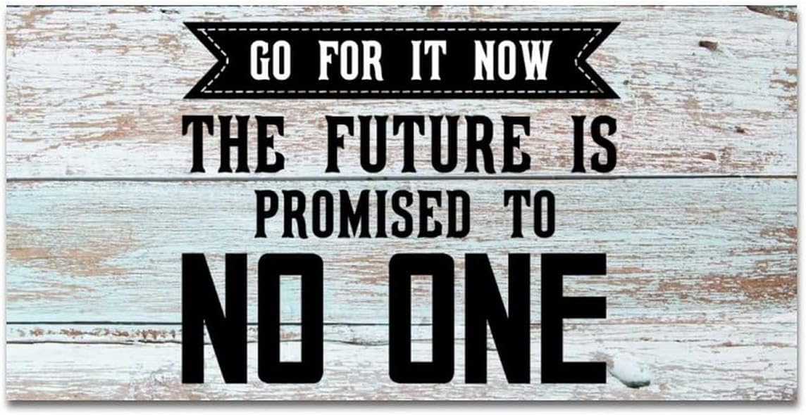 Go for It Now The Future is Promised to No One Classic Wooden Hanging Plaque 12X6 Inch - Motivational Bedroom & Living Room Decor, Positive Wall Art for Goal-Setters