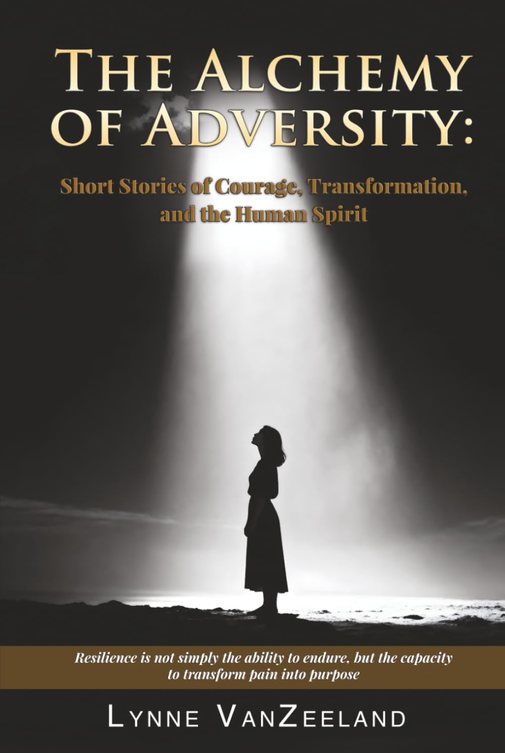 The Alchemy of Adversity: Short Stories of Courage, Transformation, and the Human Spirit