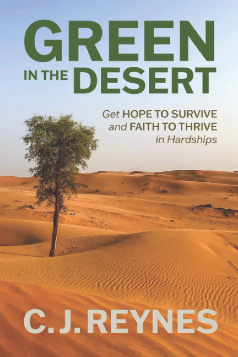 Green in the Desert: Get Hope to Survive and Faith to Thrive in Hardships: Get Hope to Survive and Faith to Thrive in Hardships: Get Hope to Survive and Faith to Thrive