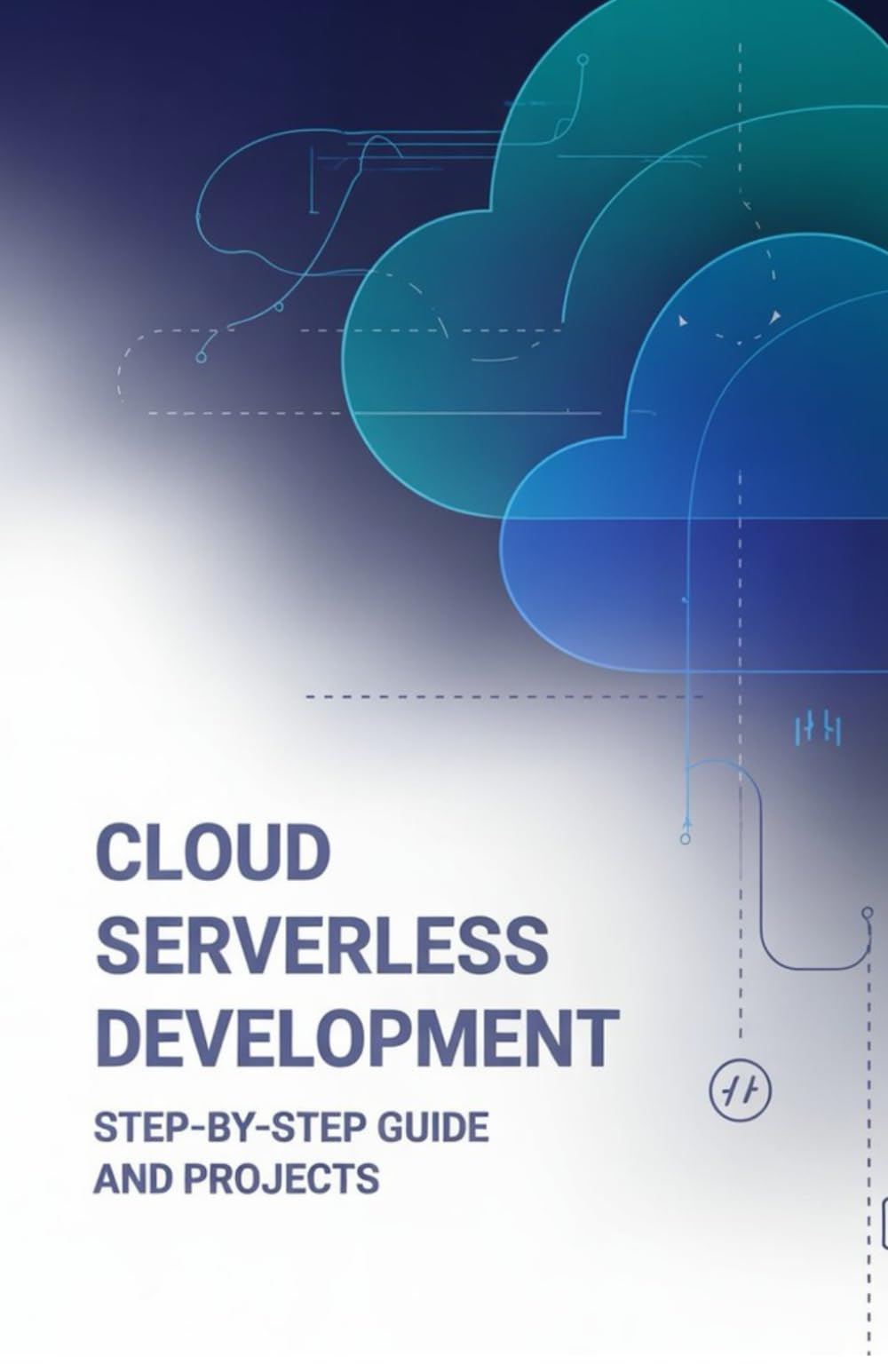 Cloud Serverless Development: Step-by-Step Guide and Projects (Elite Software Engineering & Cloud Innovation Series)