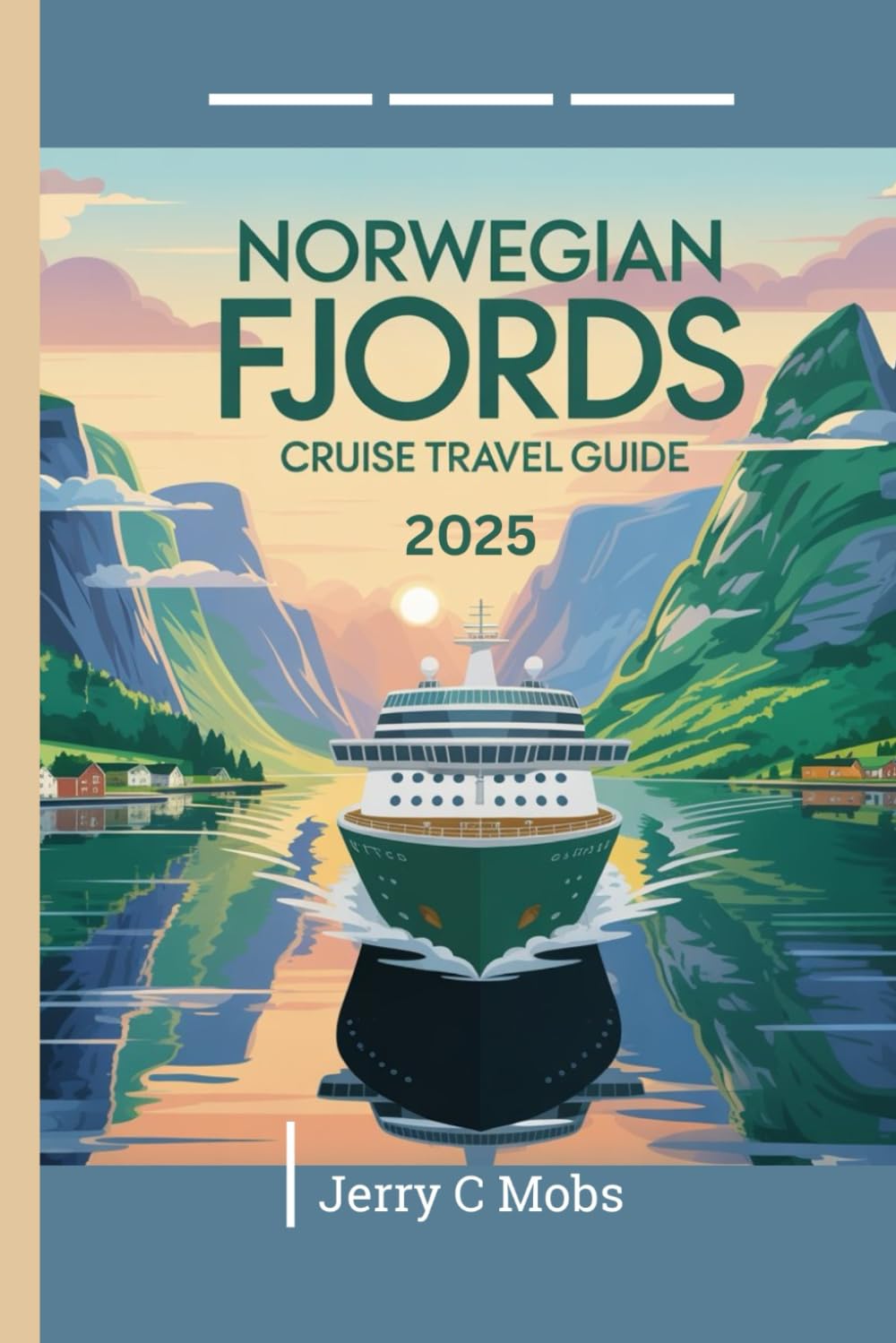 NORWEGIAN FJORDS CRUISE TRAVEL GUIDE 2025: Your Essential Handbook