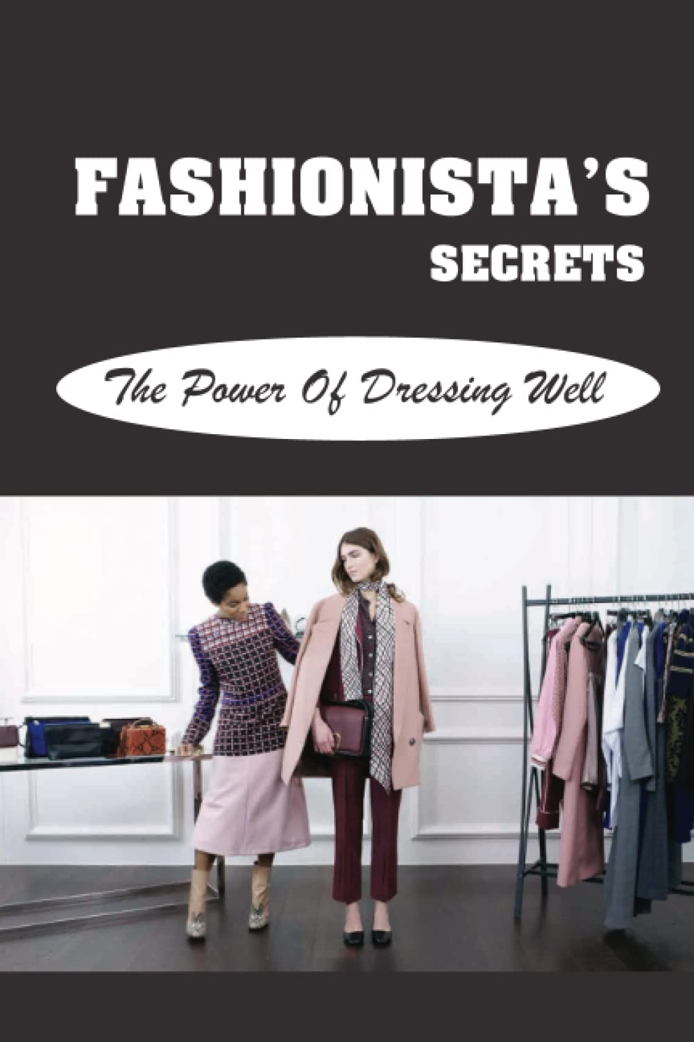 Fashionista'S Secrets: The Power Of Dressing Well