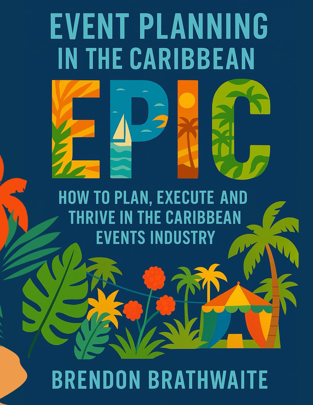Event Planning in the Caribbean EPIC: How to Plan, Execute, and Thrive in the Caribbean Events Industry
