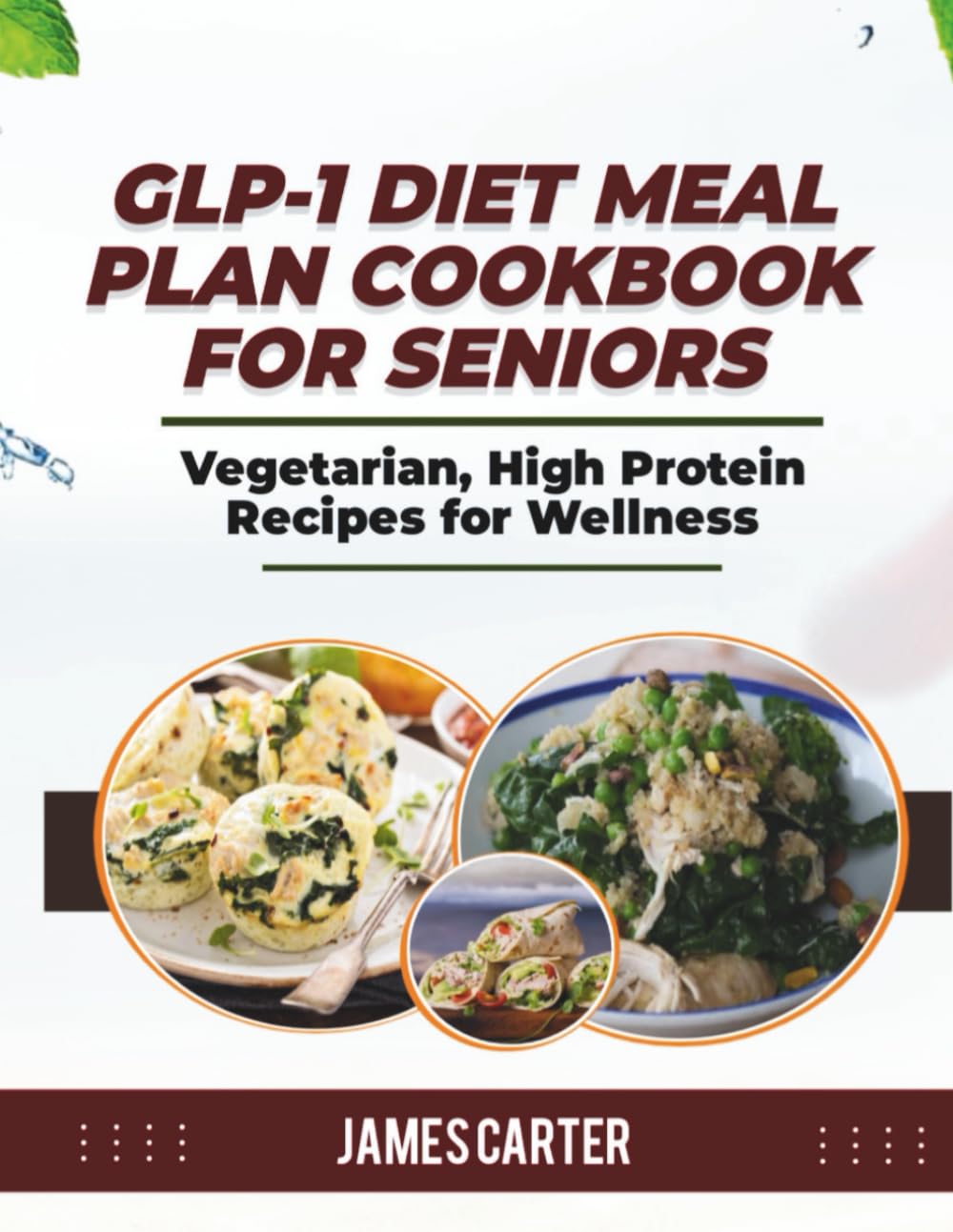 GLP-1 DIET MEAL PLAN COOKBOOK FOR SENIORS: Vegetarian, High Protein Recipes for Wellness