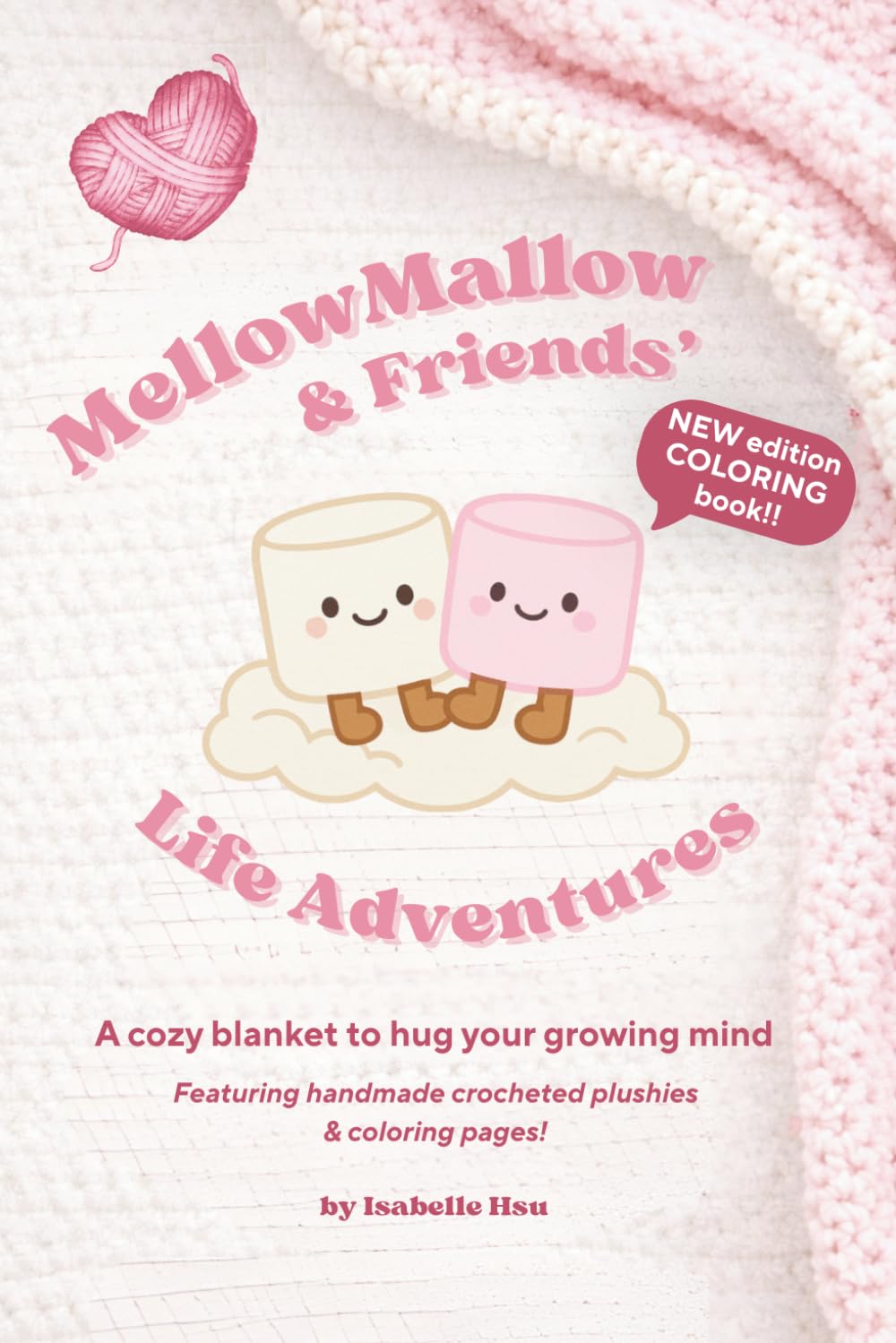 MellowMallow & Friends' Life Adventures: A Cozy Blanket To Hug Your Growing Mind (New Edition With Coloring Pages)