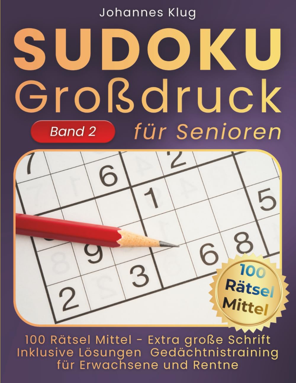 Sudoku Großdruck für Senioren Band 2: 100 mittelschwere Logikrätsel inklusive Lösungen für effektives Gedächtnistraining gegen Langeweile