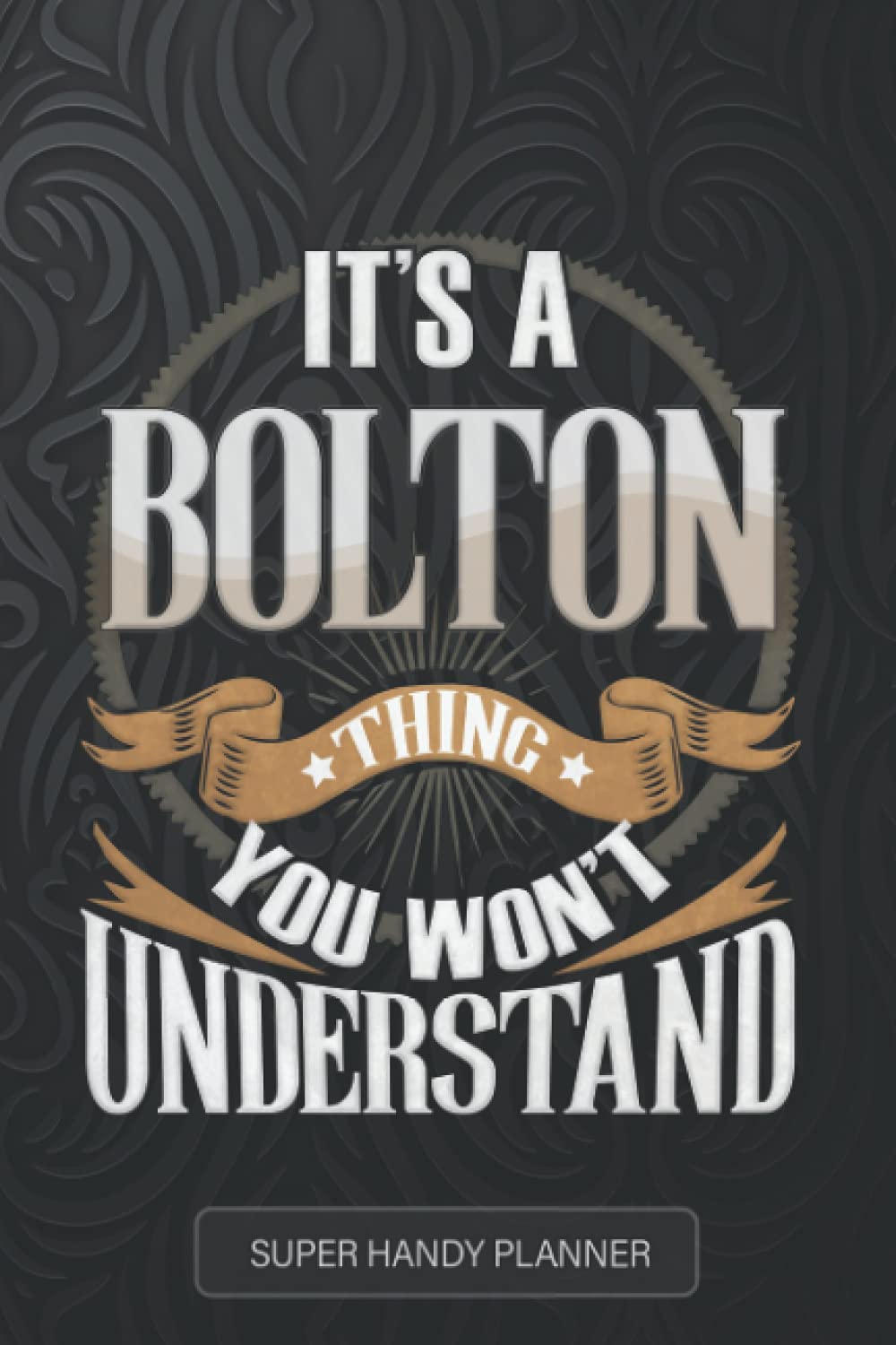 Bolton: It's A Bolton Thing You Wouldn't Understand - Bolton Name Custom Gift Planner Calendar Notebook Journal