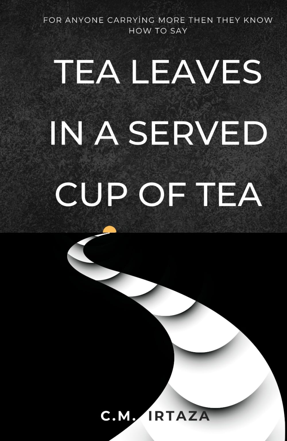 Tea Leaves In a Served Cup of Tea: For Anyone Carrying More Than They Know How to Say
