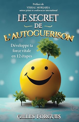 LE SECRET DE L'AUTOGUERISON: Développe ta force vitale en 12 étapes (French Edition)